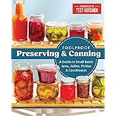 Foolproof Preserving and Canning: A Guide to Small Batch Jams, Jellies, Pickles, and Condiments
