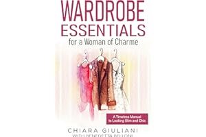 Wardrobe Essentials for a Woman of Charme: A Timeless Guide to Looking Slim and Chic (Chic, Stylish, & Slim Series Book 1)