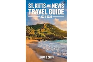 St. Kitts And Nevis Travel Guide 2024 - 2025: Discovering the Caribbean's Twin Gems of Natural Beauty and Cultural Riches (Wa