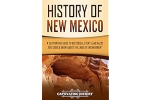 History of New Mexico: A Captivating Guide to Historical Events and Facts You Should Know About the Land of Enchantment (Expl