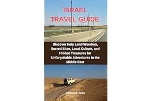 ISRAEL TRAVEL GUIDE : Discover Holy Land Wonders, Sacred Sites, Local Culture, and Hidden Treasures for Unforgettable Adventu