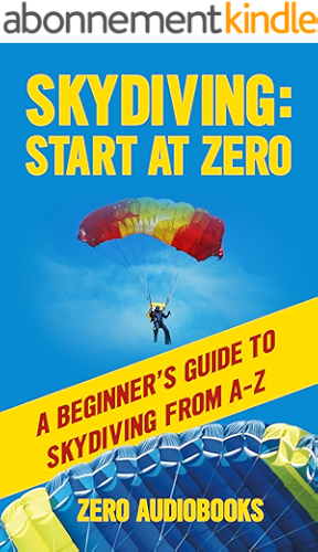 Download Skydiving: Start at Zero: A Beginner’s Guide to Skydiving from A-Z (English Edition) PDF