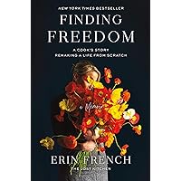 Finding Freedom: A Cook's Story; Remaking a Life from Scratch