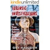 Forensic Investigations - Volume 1: 10 True Crimes Solved by Forensic Science