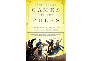 Games without Rules: The Often-Interrupted History of Afghanistan