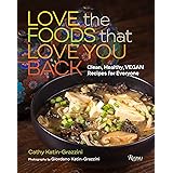 Love the Foods That Love You Back: Clean, Healthy, Vegan Recipes for Everyone