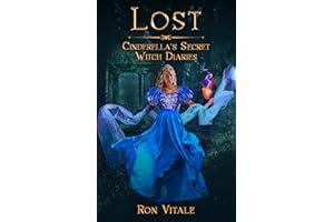 Lost: A Cinderella Retelling of Magic, Intrigue, and Forbidden Power (Cinderella's Secret Witch Diaries Book 1)