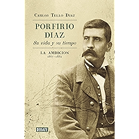 Porfirio Díaz. Su vida y su tiempo II: La ambición: 1867-1884 (Spanish Edition) book cover Porfirio Díaz. Su vida y su tiempo II: La ambición: 1867-1884 (Spanish Edition) book cover