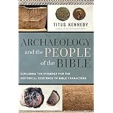 Archaeology and the People of the Bible: Exploring the Evidence for the Historical Existence of Bible Characters