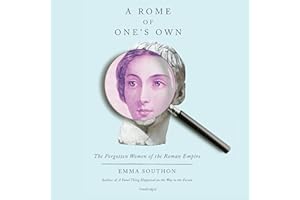 A Rome of One's Own: The Forgotten Women of the Roman Empire