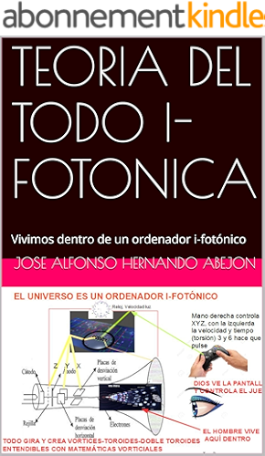 Download TEORIA DEL TODO IFOTONICA: Vivimos dentro de un ordenador ifotónico (Spanish Edition) PDF