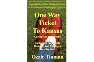One Way Ticket to Kansas: Caring About Someone With Borderline Personality Disorder and Finding a Healthy You
