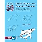 Draw 50 Sharks, Whales, and Other Sea Creatures: The Step-by-Step Way to Draw Great White Sharks, Killer Whales, Barracudas, Seahorses, Seals, and More...