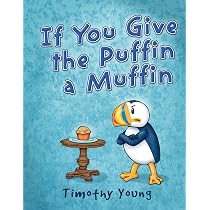 If You Give the Puffin a Muffin: Young, Timothy: 9780764355523 ...