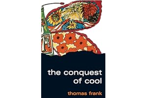The Conquest of Cool: Business Culture, Counterculture, and the Rise of Hip Consumerism