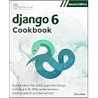 Django 6 Cookbook, Second Edition: Build modern full-stack apps with Django 6, Python 3.12, APIs, authentication, testing, search, and deployment