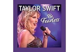 Taylor Swift Be Fearless (Fox Chapel Publishing) A Beautiful Gift Book for Swifties with Stunning Photos, Inspiring Quotes, and Sprayed Edges (Thinking of You)
