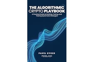 The Algorithmic Crypto Playbook: A Practical Guide to Building, Testing, and Trading Systematic Strategies