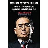 Passcode to the Third Floor: An Insider's Account of Life Among North Korea's Political Elite