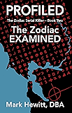 Profiled: The Zodiac Examined (The Zodiac Serial Killer Book 2)
