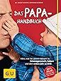 Das Papa-Handbuch: Alles, was Sie wissen müssen zu Schwangerschaft ...