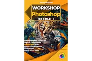 Photoshop workshop. Module I.: Embracing the Future of Digital Design with Photoshop 2024 General Architecture, Panels and Ap