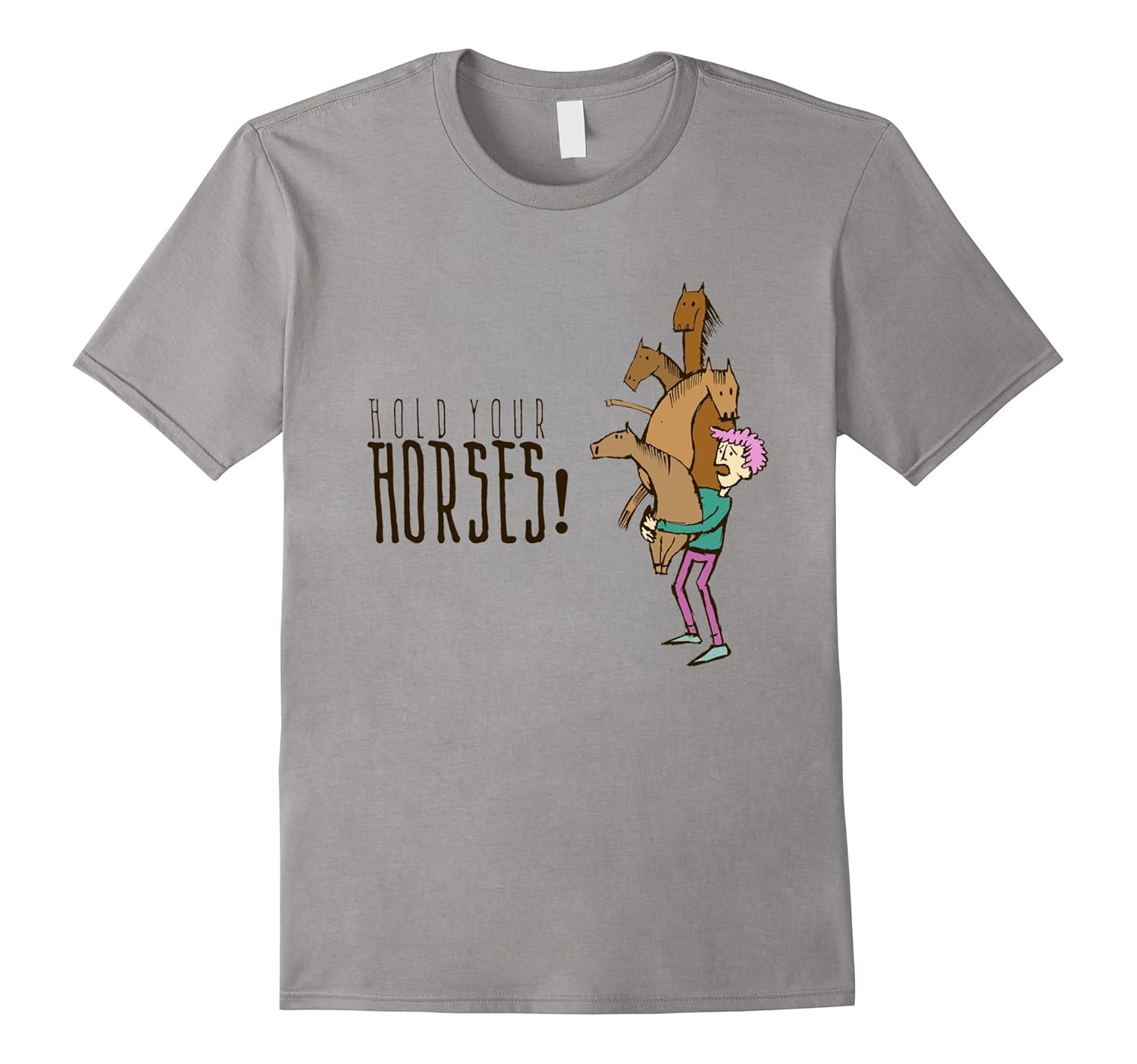 Hold Your Horses Funny Literal English Literary Farm T-Shirt-Rose