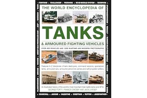 The World Encyclopedia of Tanks & Armoured Fighting Vehicles: Over 400 Vehicles And 1200 Wartime And Modern Photographs (Military Transport)
