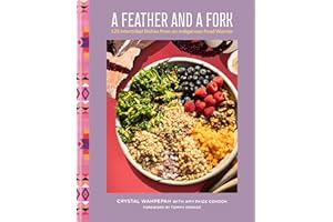 A Feather and a Fork: 125 Intertribal Dishes from an Indigenous Food Warrior