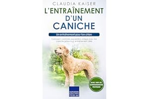 L’entraînement d’un caniche – un entraînement pour ton chien: Comment construire une relation unique avec ton caniche grâce à