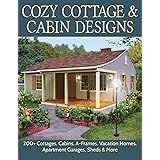 Cozy Cottage & Cabin Designs: 200+ Cottages, Cabins, A-Frames, Vacation Homes, Apartment Garages, Sheds & More (Creative Home