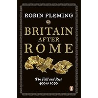 Britain After Rome: The Fall and Rise, 400 to 1070