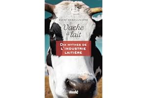 Vache à lait: Dix mythes de l'industrie laitière (NON CLASSE) (French Edition)
