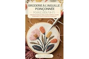 BRODERIE À L'AIGUILLE POINÇONNÉE POUR LES DÉBUTANTS: Techniques étape par étape, projets créatifs et conseils d'experts pour 