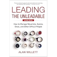 Leading the Unleadable: How to Manage Mavericks, Cynics, Divas