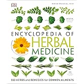 DK Encyclopedia of Herbal Medicine: 550 Herbs Loose Leaves and Remedies for Common Ailments