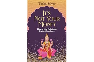 It's Not Your Money: How to Live Fully from Divine Abundance