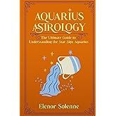 AQUARIUS ASTROLOGY: The Ultimate Guide to Understanding the Star Sign Aquarius (The Zodiac Chronicles)