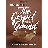 The Gospel on the Ground: The Grit and Glory of the Early Church in Acts - Bible Study Book with Video Access