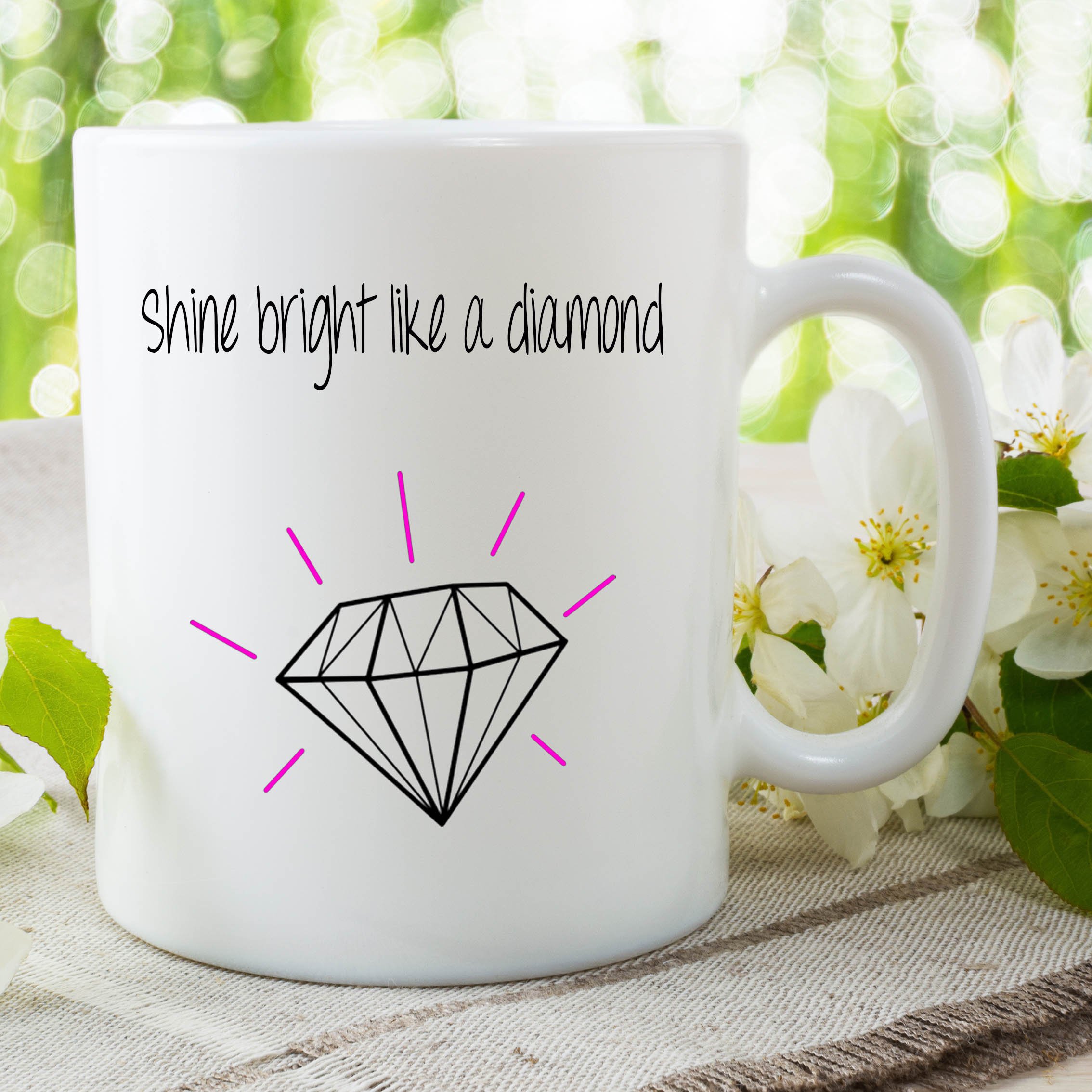 Shine Bright Like a Diamond Mug Coffee Tea Cups Best Friend Birthday WSDMUG758