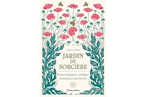 Jardin de sorcière: Plantes magiques, sortilèges, abondance et protection (Jardin (hors collection)) (French Edition)