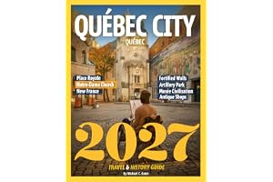 Quebec City Travel & History Guide 2027 (FULL COLOR): Discover the Old World Charm, Rich Heritage, and Timeless Stories of Ca