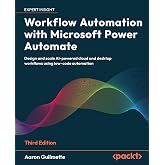 Workflow Automation with Microsoft Power Automate: Design and scale AI-powered cloud and desktop workflows using low-code automation