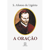 A oração: O grande meio para alcançarmos de Deus a salvação e todas as graças que desejamos (Portuguese Edition) book cover