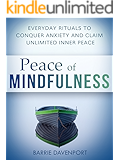 Peace of Mindfulness: Everyday Rituals to Conquer Anxiety and Claim Unlimited Inner Peace