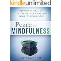 Peace of Mindfulness: Everyday Rituals to Conquer Anxiety and Claim Unlimited Inner Peace