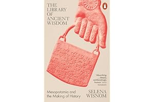 The Library of Ancient Wisdom: Mesopotamia and the Making of History