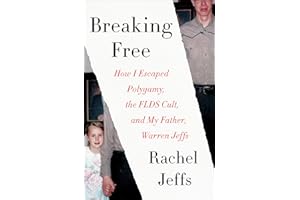 Breaking Free: How I Escaped Polygamy, the FLDS Cult, and My Father, Warren Jeffs
