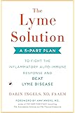 The Lyme Solution: A 5-Part Plan to Fight the Inflammatory Auto-Immune Response and Beat Lyme Disease
