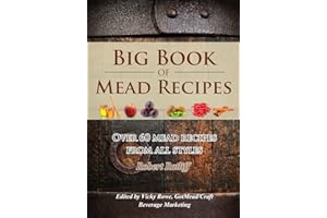 Big Book of Mead Recipes: Over 60 Recipes From Every Mead Style